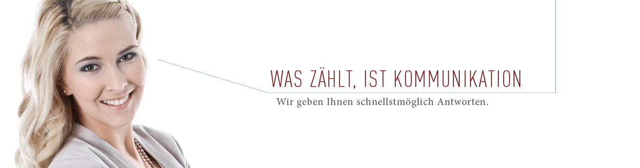 Was zählt, ist Komunikation - Wir geben Ihnen schnellstmöglich Antworten.